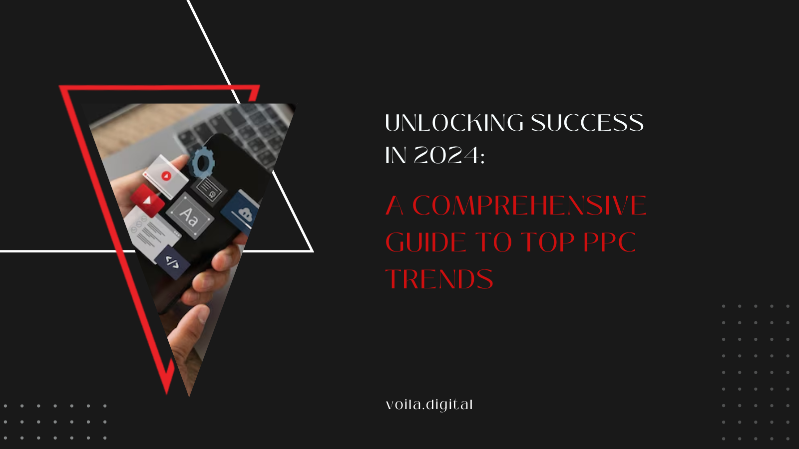 Unlocking Success in 2024: A Comprehensive Guide to Top PPC Trends